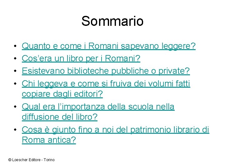 Sommario • • Quanto e come i Romani sapevano leggere? Cos’era un libro per