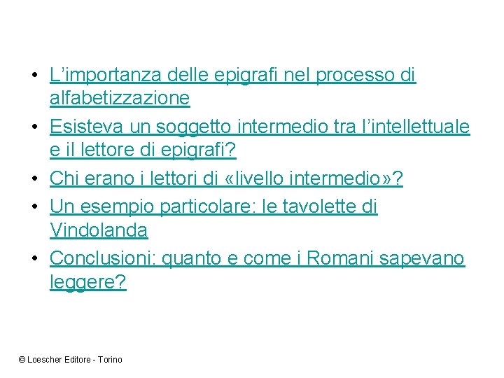  • L’importanza delle epigrafi nel processo di alfabetizzazione • Esisteva un soggetto intermedio