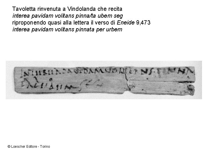 Tavoletta rinvenuta a Vindolanda che recita interea pavidam volitans pinna/ta ubem seg riproponendo quasi