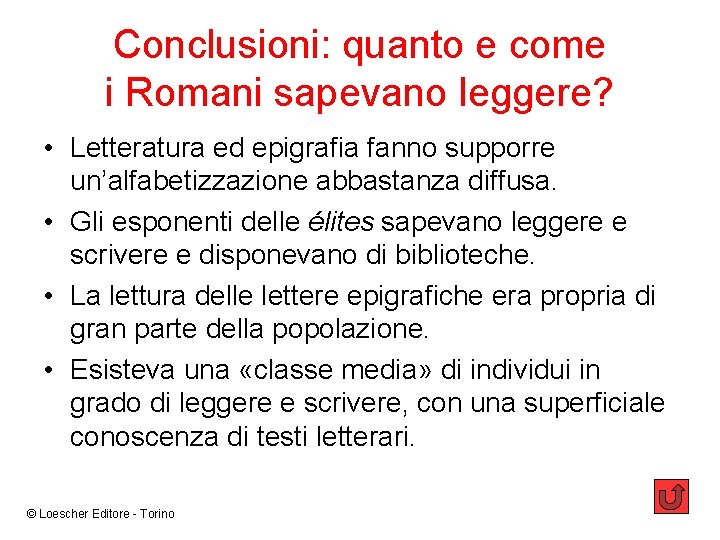 Conclusioni: quanto e come i Romani sapevano leggere? • Letteratura ed epigrafia fanno supporre
