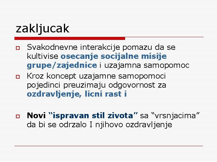 zakljucak o o o Svakodnevne interakcije pomazu da se kultivise osecanje socijalne misije grupe/zajednice