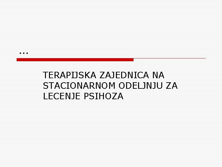 … TERAPIJSKA ZAJEDNICA NA STACIONARNOM ODELJNJU ZA LECENJE PSIHOZA 