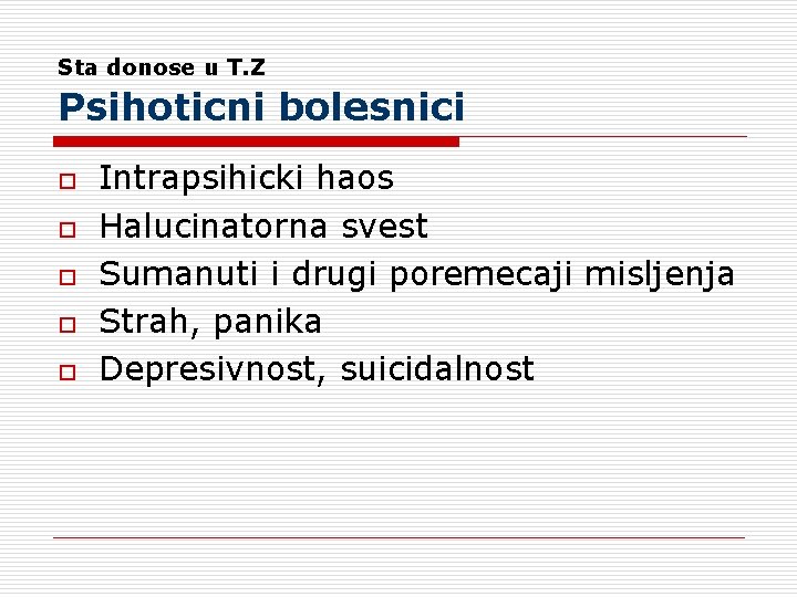 Sta donose u T. Z Psihoticni bolesnici o o o Intrapsihicki haos Halucinatorna svest Sta donose u T. Z Psihoticni bolesnici o o o Intrapsihicki haos Halucinatorna svest