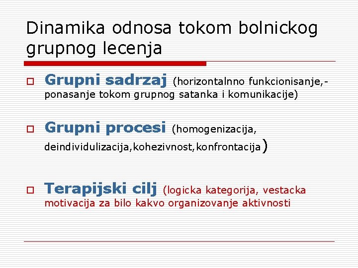 Dinamika odnosa tokom bolnickog grupnog lecenja o Grupni sadrzaj o Grupni procesi (horizontalnno funkcionisanje,