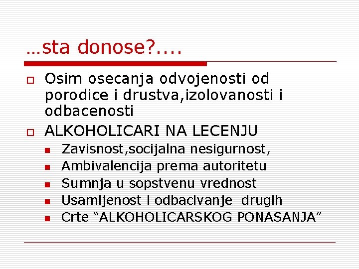 …sta donose? . . o o Osim osecanja odvojenosti od porodice i drustva, izolovanosti …sta donose? . . o o Osim osecanja odvojenosti od porodice i drustva, izolovanosti