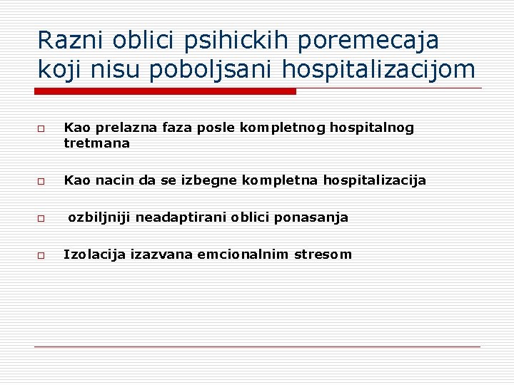 Razni oblici psihickih poremecaja koji nisu poboljsani hospitalizacijom o o Kao prelazna faza posle