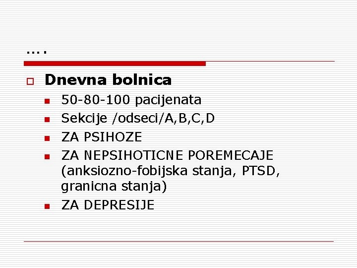 …. o Dnevna bolnica n n n 50 -80 -100 pacijenata Sekcije /odseci/A, B,