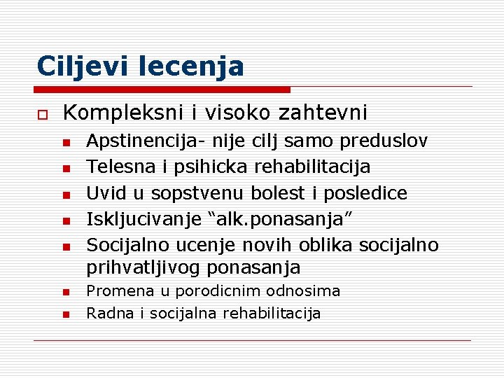 Ciljevi lecenja o Kompleksni i visoko zahtevni n n n n Apstinencija- nije cilj