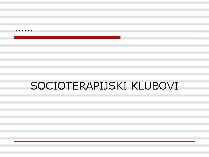 …… SOCIOTERAPIJSKI KLUBOVI 