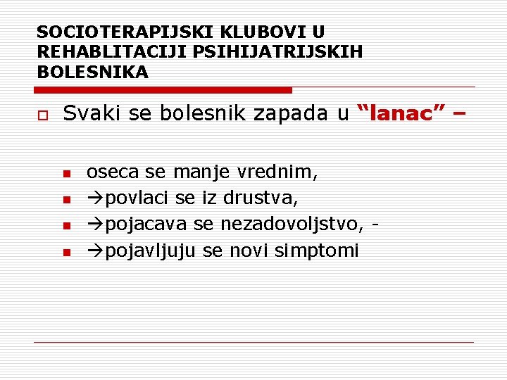SOCIOTERAPIJSKI KLUBOVI U REHABLITACIJI PSIHIJATRIJSKIH BOLESNIKA o Svaki se bolesnik zapada u “lanac” – SOCIOTERAPIJSKI KLUBOVI U REHABLITACIJI PSIHIJATRIJSKIH BOLESNIKA o Svaki se bolesnik zapada u “lanac” –