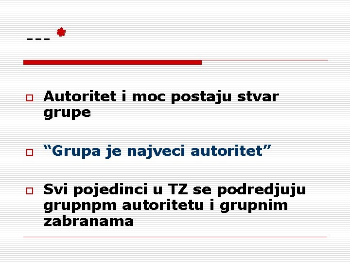 --o o o * Autoritet i moc postaju stvar grupe “Grupa je najveci autoritet” --o o o * Autoritet i moc postaju stvar grupe “Grupa je najveci autoritet”