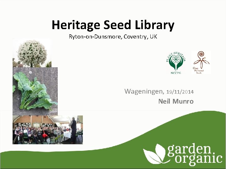 Heritage Seed Library Ryton-on-Dunsmore, Coventry, UK Wageningen, 19/11/2014 Neil Munro 