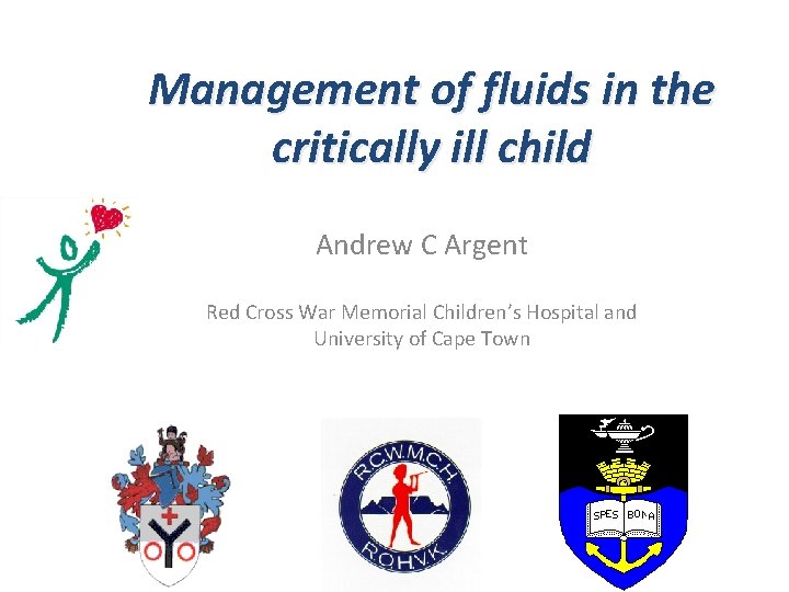 Management of fluids in the critically ill child Andrew C Argent Red Cross War