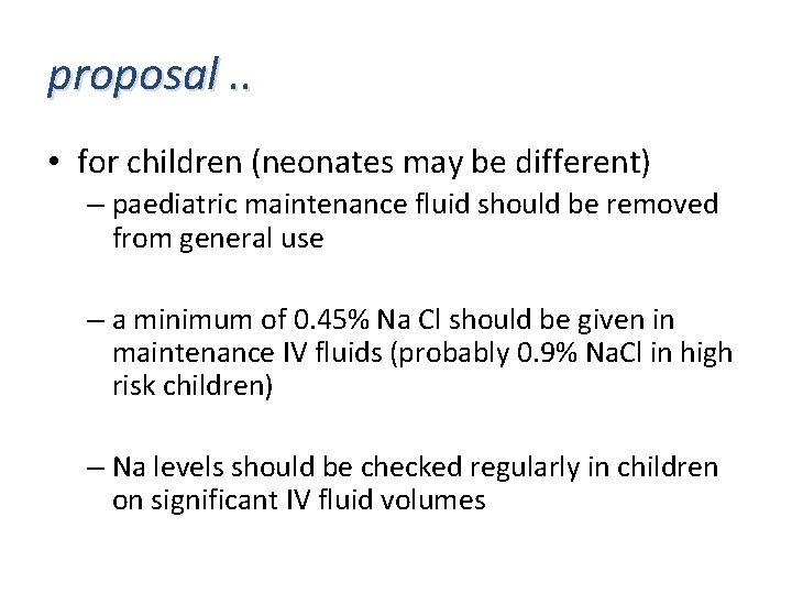 proposal. . • for children (neonates may be different) – paediatric maintenance fluid should