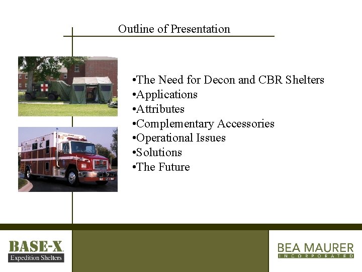 Outline of Presentation • The Need for Decon and CBR Shelters • Applications •