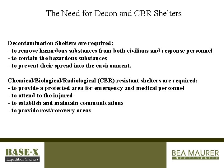 The Need for Decon and CBR Shelters Decontamination Shelters are required: - to remove