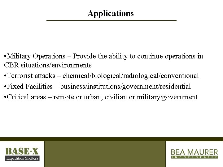 Applications • Military Operations – Provide the ability to continue operations in CBR situations/environments