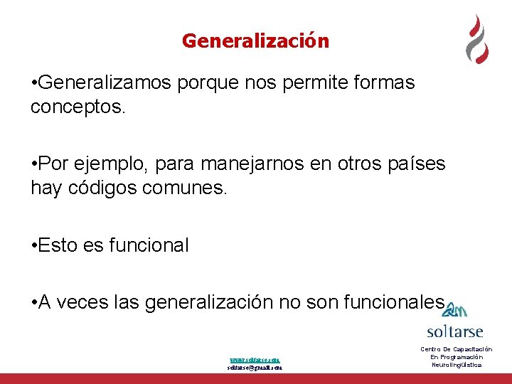 Generalización • Generalizamos porque nos permite formas conceptos. • Por ejemplo, para manejarnos en