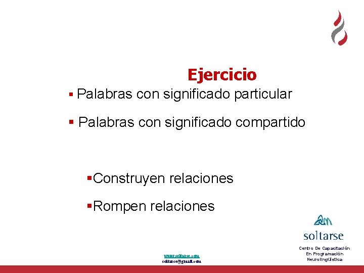 Ejercicio Palabras con significado particular Palabras con significado compartido Construyen relaciones Rompen relaciones www.