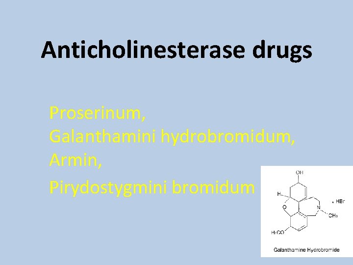 Anticholinesterase drugs Proserinum, Galanthamini hydrobromidum, Armin, Pirydostygmini bromidum Anticholinesterase drugs Proserinum, Galanthamini hydrobromidum, Armin, Pirydostygmini bromidum