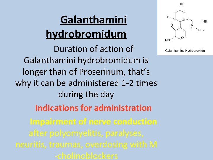 Galanthamini hydrobromidum Duration of action of Galanthamini hydrobromidum is longer than of Proserinum, that’s Galanthamini hydrobromidum Duration of action of Galanthamini hydrobromidum is longer than of Proserinum, that’s