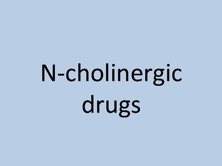 N-cholinergic drugs N-cholinergic drugs