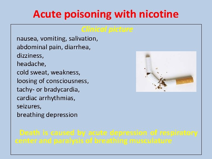 Acute poisoning with nicotine Clinical picture nausea, vomiting, salivation, abdominal pain, diarrhea, dizziness, headache, Acute poisoning with nicotine Clinical picture nausea, vomiting, salivation, abdominal pain, diarrhea, dizziness, headache,