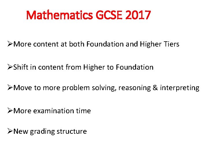 Mathematics GCSE 2017 More content at both Foundation and Higher Tiers Shift in content