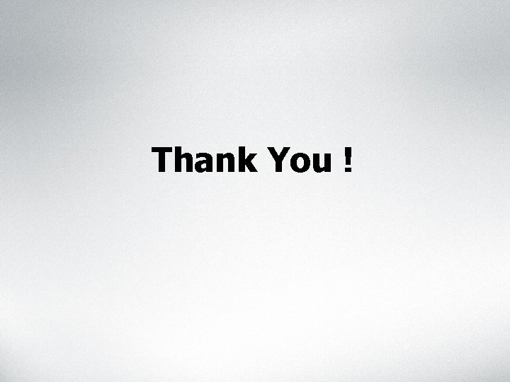 Thank You ! Thank You !