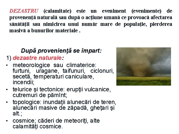 DEZASTRU (calamitate) este un eveniment (evenimente) de provenenţă naturală sau după o acţiune umană