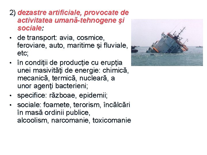 2) dezastre artificiale, provocate de activitatea umană-tehnogene şi sociale: • de transport: avia, cosmice,