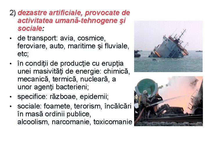 2) dezastre artificiale, provocate de activitatea umană-tehnogene şi sociale: • de transport: avia, cosmice,