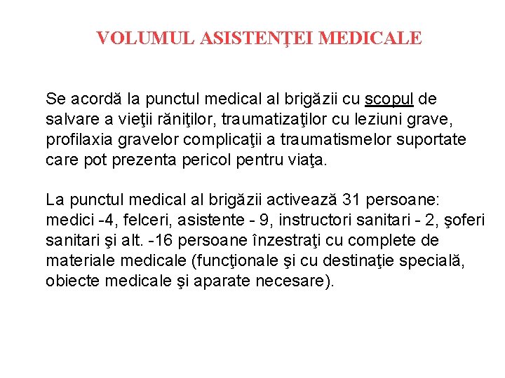 VOLUMUL ASISTENŢEI MEDICALE Se acordă la punctul medical al brigăzii cu scopul de salvare