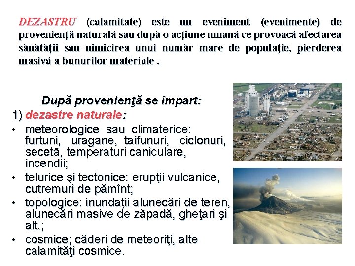 DEZASTRU (calamitate) este un eveniment (evenimente) de provenienţă naturală sau după o acţiune umană