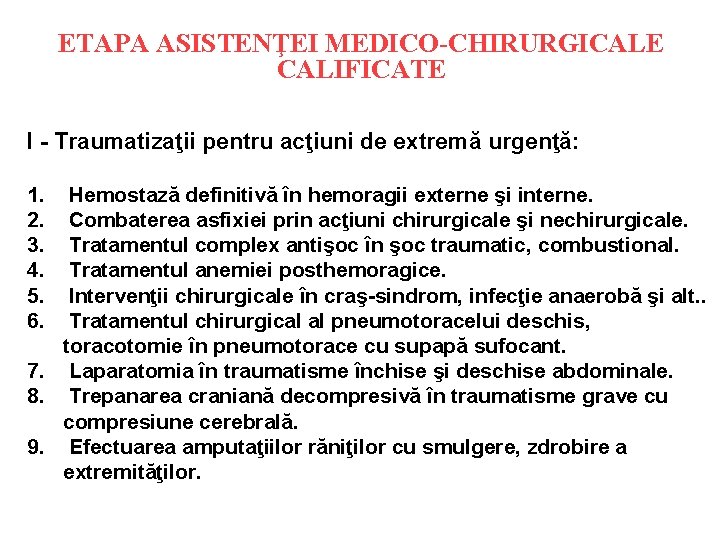 ETAPA ASISTENŢEI MEDICO-CHIRURGICALE CALIFICATE I - Traumatizaţii pentru acţiuni de extremă urgenţă: 1. 2.