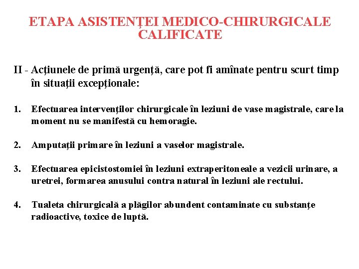 ETAPA ASISTENŢEI MEDICO-CHIRURGICALE CALIFICATE II - Acţiunele de primă urgenţă, care pot fi amînate ETAPA ASISTENŢEI MEDICO-CHIRURGICALE CALIFICATE II - Acţiunele de primă urgenţă, care pot fi amînate