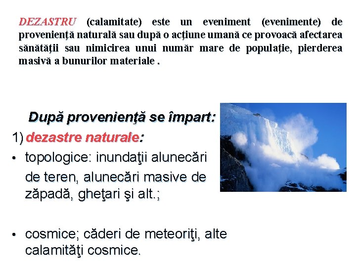 DEZASTRU (calamitate) este un eveniment (evenimente) de provenienţă naturală sau după o acţiune umană