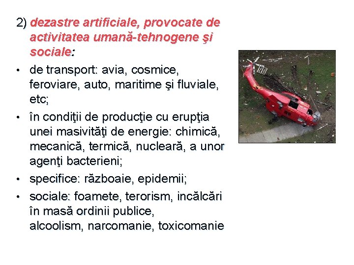 2) dezastre artificiale, provocate de activitatea umană-tehnogene şi sociale: • de transport: avia, cosmice,