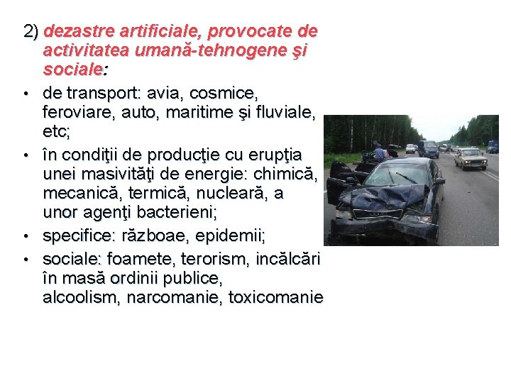 2) dezastre artificiale, provocate de activitatea umană-tehnogene şi sociale: • de transport: avia, cosmice,