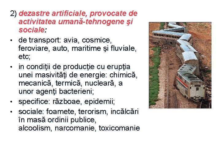 2) dezastre artificiale, provocate de activitatea umană-tehnogene şi sociale: • de transport: avia, cosmice,