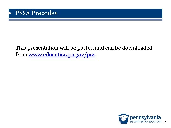 PSSA Precodes This presentation will be posted and can be downloaded from www. education.