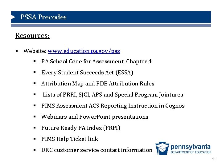 PSSA Precodes Resources: § Website: www. education. pa. gov/pas § PA School Code for