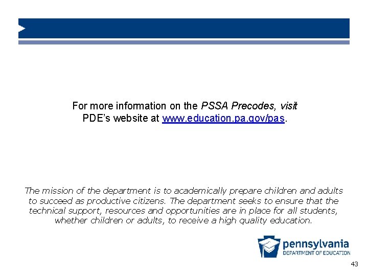 For more information on the PSSA Precodes, visit PDE’s website at www. education. pa.