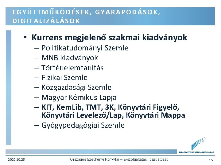 EGYÜTTMŰKÖDÉSEK, GYARAPODÁSOK, DIGITALIZÁLÁSOK • Kurrens megjelenő szakmai kiadványok – Politikatudományi Szemle – MNB kiadványok