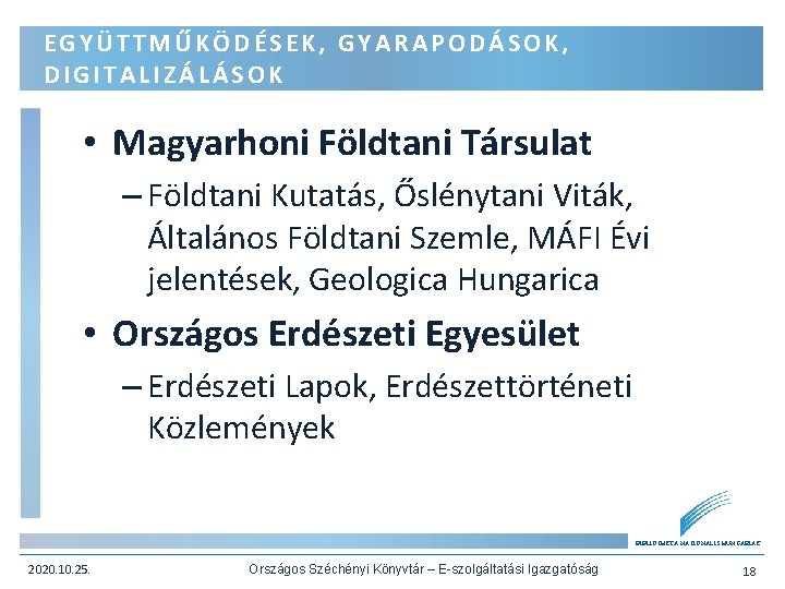 EGYÜTTMŰKÖDÉSEK, GYARAPODÁSOK, DIGITALIZÁLÁSOK • Magyarhoni Földtani Társulat – Földtani Kutatás, Őslénytani Viták, Általános Földtani