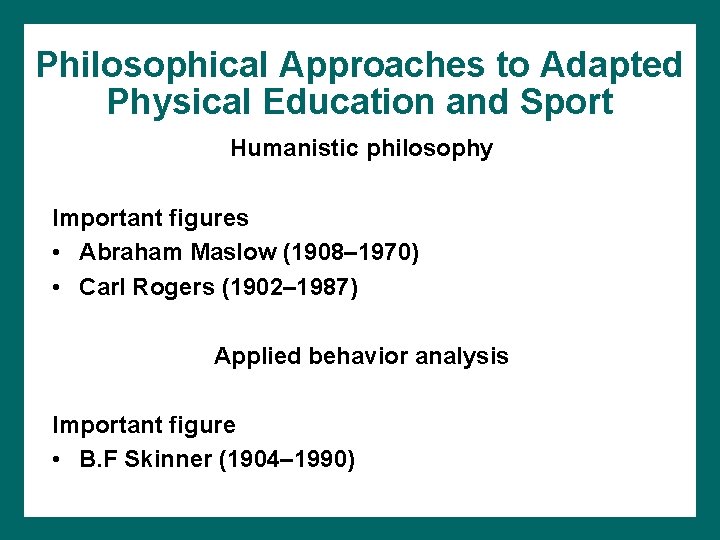 Philosophical Approaches to Adapted Physical Education and Sport Humanistic philosophy Important figures • Abraham Philosophical Approaches to Adapted Physical Education and Sport Humanistic philosophy Important figures • Abraham