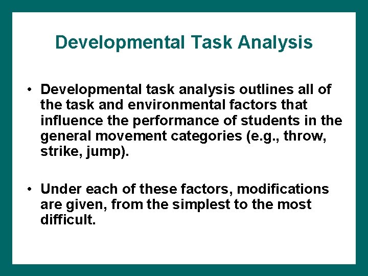 Developmental Task Analysis • Developmental task analysis outlines all of the task and environmental Developmental Task Analysis • Developmental task analysis outlines all of the task and environmental