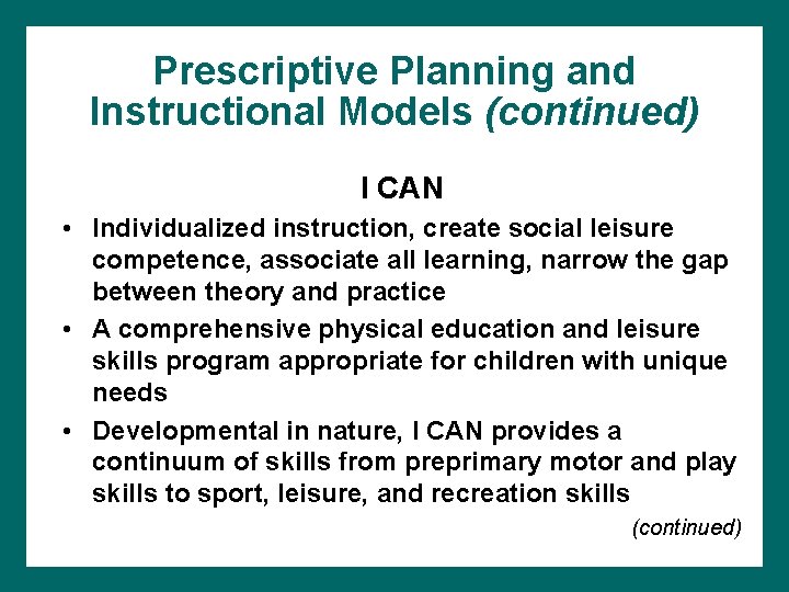Prescriptive Planning and Instructional Models (continued) I CAN • Individualized instruction, create social leisure Prescriptive Planning and Instructional Models (continued) I CAN • Individualized instruction, create social leisure