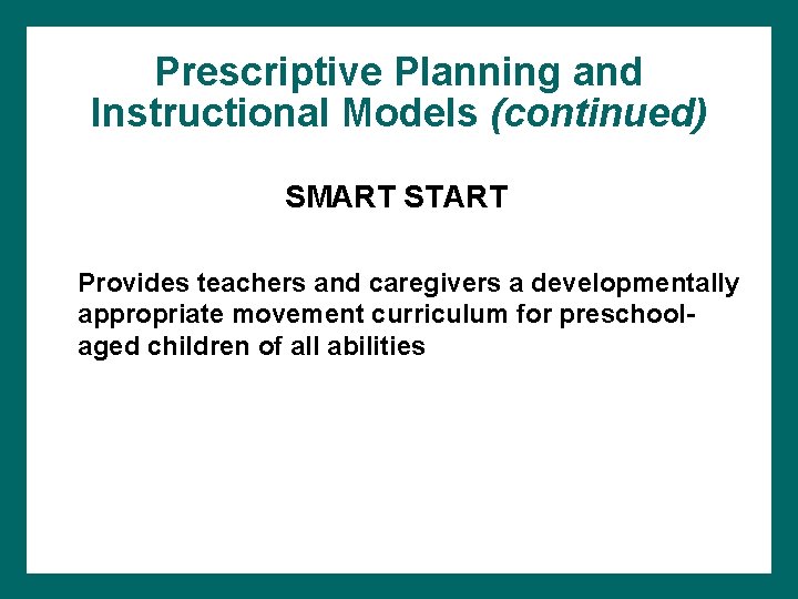 Prescriptive Planning and Instructional Models (continued) SMART START Provides teachers and caregivers a developmentally Prescriptive Planning and Instructional Models (continued) SMART START Provides teachers and caregivers a developmentally