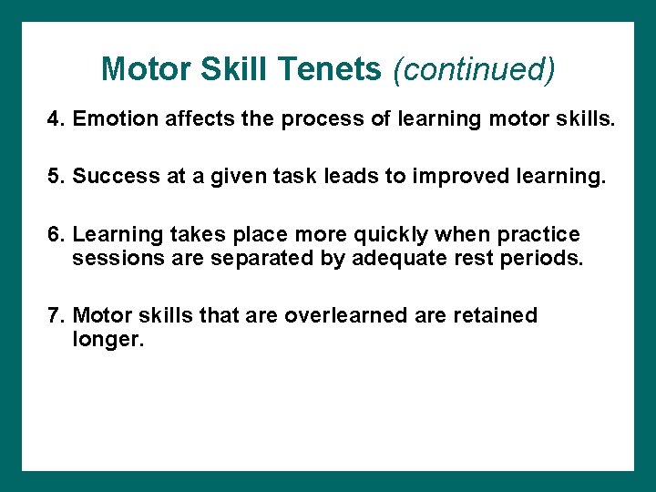 Motor Skill Tenets (continued) 4. Emotion affects the process of learning motor skills. 5. Motor Skill Tenets (continued) 4. Emotion affects the process of learning motor skills. 5.
